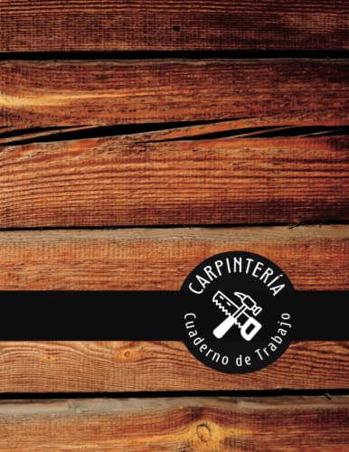 CUADERNO DE CARPINTERÍA: Siga y siga sus proyectos de madera |  Regalo creativo para carpinteros y ebanistas aficionados o profesionales.